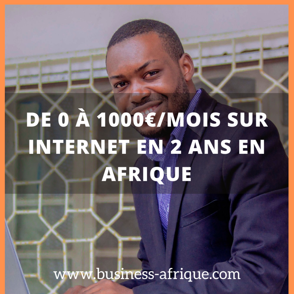 De 0 à 1000 euros/mois sur internet en 2 ans en Afrique