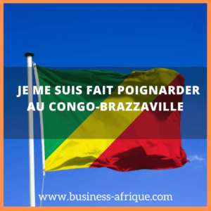 Je me suis fait poignarder au Congo-Brazzaville