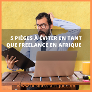 5 pièges à éviter en tant que freelance en Afrique
